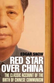 Red Star Over China : The Classic Account of the Birth of Chinese Communism