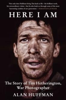 Here I Am : The story of Tim Hetherington, war photographer