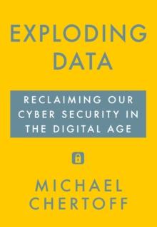 Exploding Data : Reclaiming Our Cyber Security in the Digital Age