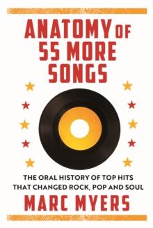 Anatomy of 55 More Songs : The Oral History of 55 Hits That Changed Rock, R&B and Soul