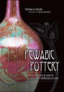 Pewabic Pottery : The American Arts and Crafts Movement Expressed in Clay