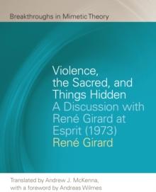 Violence, the Sacred, and Things Hidden : A Discussion with Rene Girard at Esprit (1973)