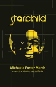 Starchild : A Memoir of Adoption, Race, and Family