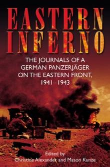 Eastern Inferno : The Journals of a German Panzerjager on the Eastern Front, 1941-43