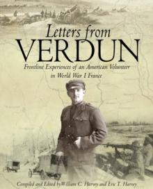 Letters from Verdun : Frontline Experiences of an American Volunteer in World War I France