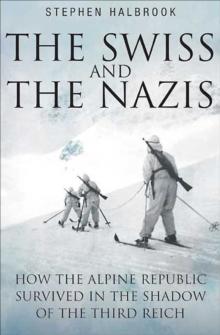 The Swiss and the Nazis : How the Alpine Republic Survived in the Shadow of the Third Reich