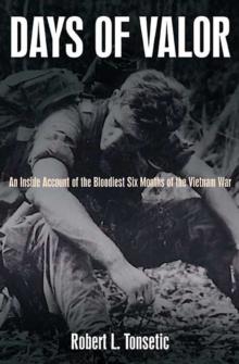 Days of Valor : An Inside Account of the Bloodiest Six Months of the Vietnam War