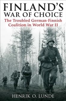 Finland's War of Choice : The Troubled German-Finnish Coalition in World War II