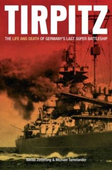 Tirpitz : The Life and Death of Germany's Last Super Battleship