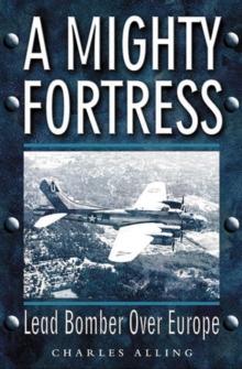 A Mighty Fortress : Lead Bomber Over Europe