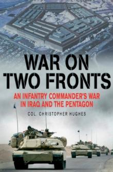 War on Two Fronts : An Infantry Commander's War in Iraq and the Pentagon