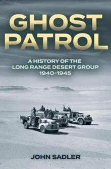 Ghost Patrol : A History of the Long Range Desert Group 19401945