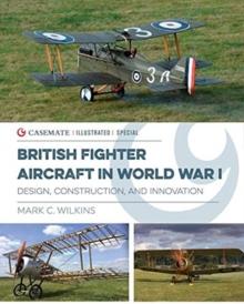 British Fighter Aircraft in WWI : Design, Construction and Innovation