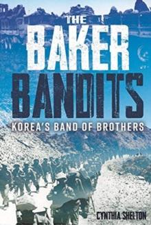 Baker Bandits : Korea'S Band of Brothers