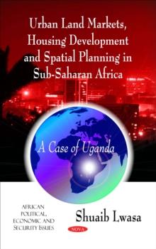 Urban Land Markets, Housing Development and Spatial Planning in Sub-Saharan Africa : A Case of Uganda