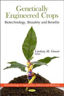 Genetically Engineered Crops : Biotechnology, Biosafety and Benefits