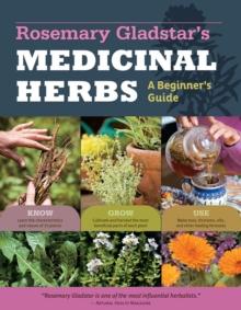 Rosemary Gladstar's Medicinal Herbs: A Beginner's Guide : 33 Healing Herbs to Know, Grow, and Use