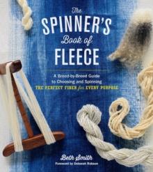 The Spinner's Book of Fleece : A Breed-by-Breed Guide to Choosing and Spinning the Perfect Fiber for Every Purpose