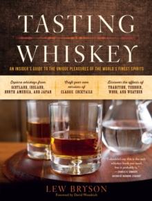 Tasting Whiskey : An Insider's Guide to the Unique Pleasures of the World's Finest Spirits