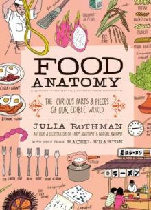 Food Anatomy : The Curious Parts & Pieces of Our Edible World