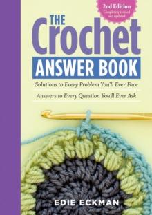 The Crochet Answer Book, 2nd Edition : Solutions to Every Problem Youll Ever Face; Answers to Every Question Youll Ever Ask