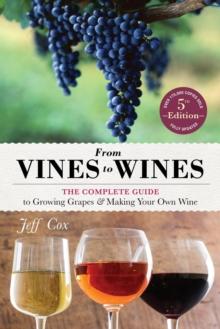 From Vines to Wines, 5th Edition : The Complete Guide to Growing Grapes and Making Your Own Wine