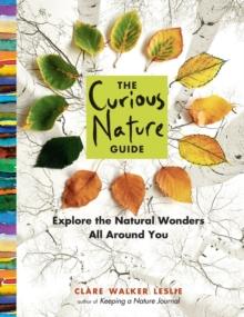 The Curious Nature Guide : Explore the Natural Wonders All Around You