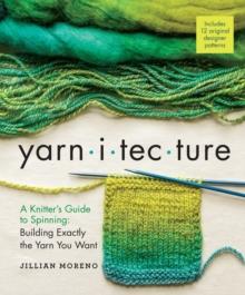 Yarnitecture : A Knitter's Guide to Spinning: Building Exactly the Yarn You Want