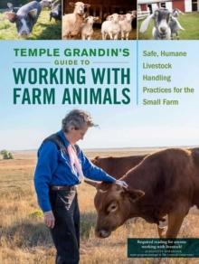 Temple Grandin's Guide to Working with Farm Animals : Safe, Humane Livestock Handling Practices for the Small Farm