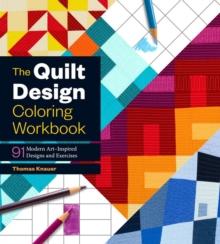 The Quilt Design Coloring Workbook : 91 Modern Art-Inspired Designs and Exercises