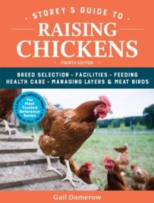 Storey's Guide to Raising Chickens, 4th Edition : Breed Selection, Facilities, Feeding, Health Care, Managing Layers & Meat Birds