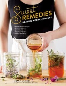 Sweet Remedies : Healing Herbal Honeys