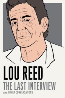 Lou Reed: The Last Interview : and Other Conversations