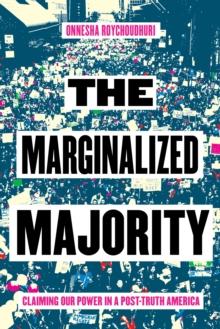 The Marginalized Majority : Claiming Our Power in Post-Truth America