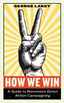 How We Win : A Guide to Nonviolent Direct Action Campaigning