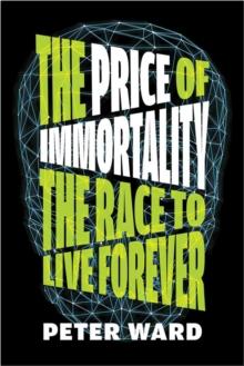 The Price Of Immortality : The Race to Live Forever