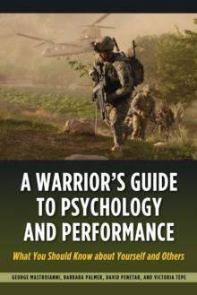 Warrior's Guide to Psychology and Performance : What You Should Know about Yourself and Others