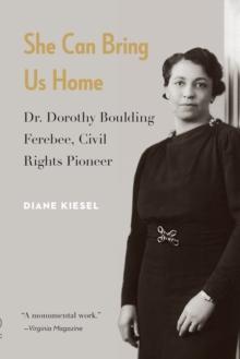 She Can Bring Us Home : Dr. Dorothy Boulding Ferebee, Civil Rights Pioneer