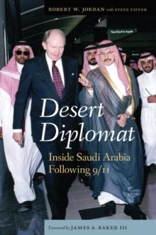 Desert Diplomat : Inside Saudi Arabia Following 9/11