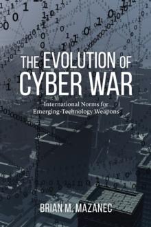 Evolution of Cyber War : International Norms for Emerging-Technology Weapons