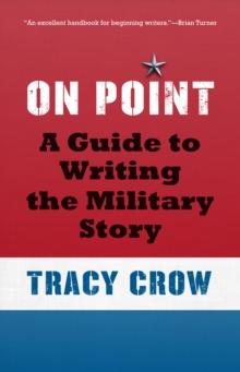 On Point : A Guide to Writing the Military Story