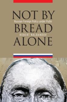 Not by Bread Alone : Russian Foreign Policy under Putin