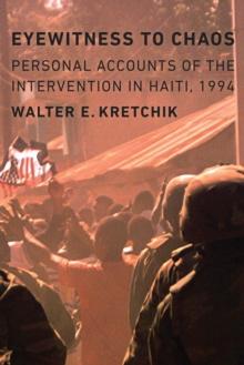 Eyewitness to Chaos : Personal Accounts of the Intervention in Haiti, 1994