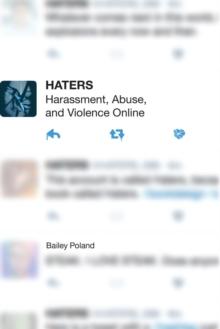 Haters : Harassment, Abuse, and Violence Online