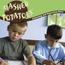 Mashed Potatoes : Collecting And Reporting Data