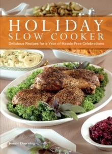 Holiday Slow Cooker : Delicious Recipes for a Year of Hassle-Free Celebrations