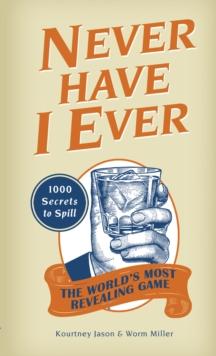 Never Have I Ever : 1,000 Secrets for the World's Most Revealing Game