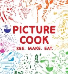 Picture Cook : See. Make. Eat.