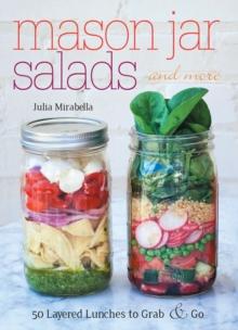 Mason Jar Salads and More : 50 Layered Lunches to Grab & Go