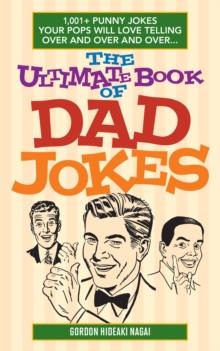 The Ultimate Book Of Dad Jokes : 1,001+ Punny Jokes Your Pops Will Love Telling Over and Over and Over...